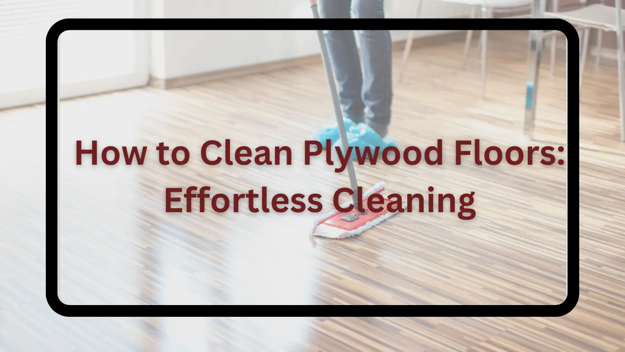 How to clean plywood floors
