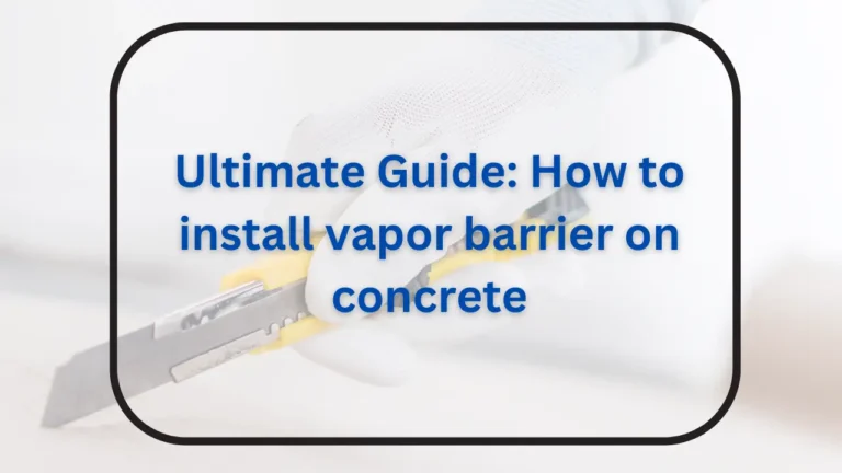 Ultimate Guide: How to Install Vapor Barrier on Concrete