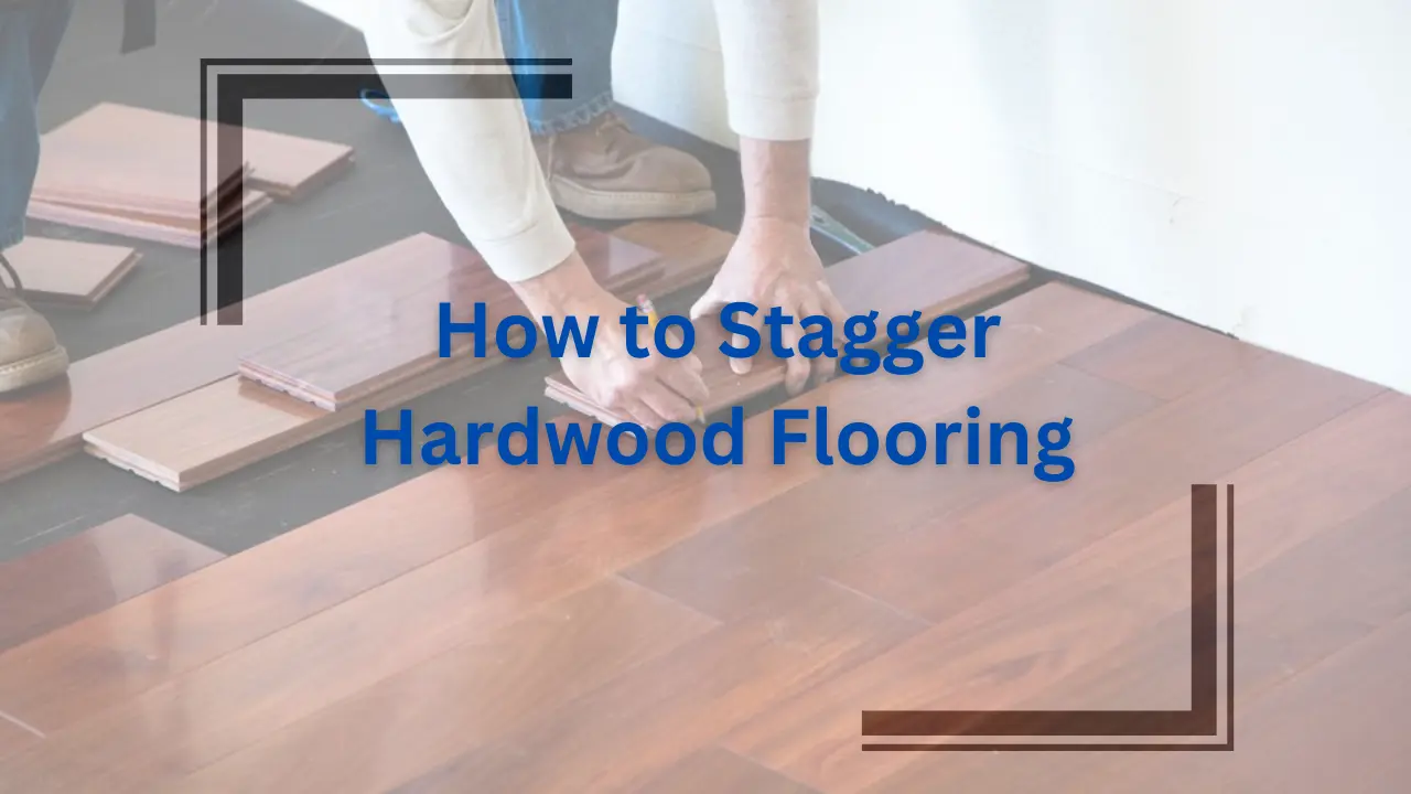 How to stagger hardwood flooring