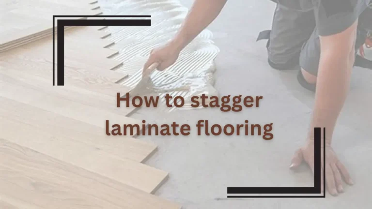 How to Stagger Laminate Flooring: Unlock the Secrets