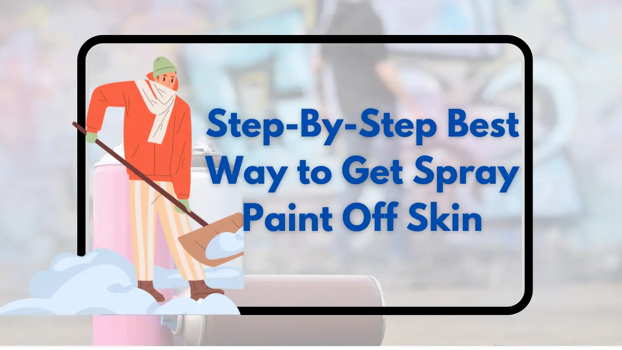 Best Way to Get Spray Paint Off Skin
