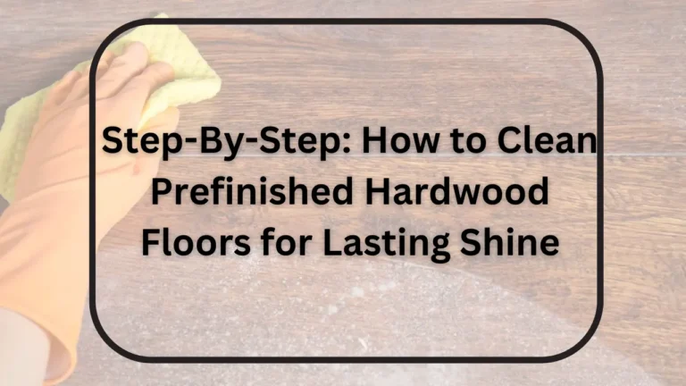 how to clean prefinished hardwood floors