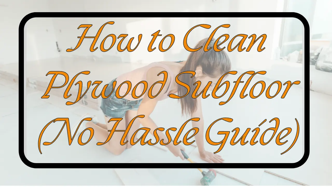 how to clean plywood subfloor