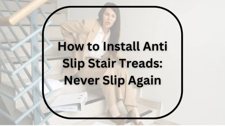 How to Install Anti Slip Stair Treads: Never Slip Again