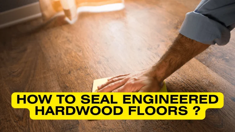 how to seal engineered hardwood floors